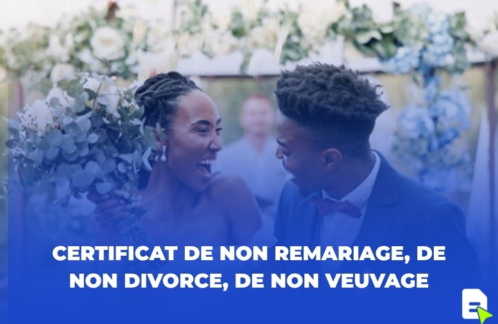 Certificat de non remariage, de non divorce, de non veuvage